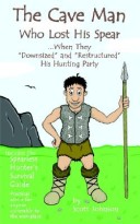 The Caveman Who Lost His Spear ... When They Downsized and Restructured His Hunting Party