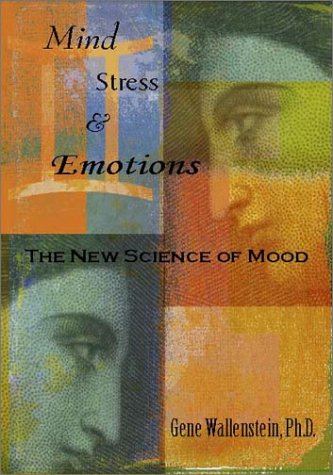 Mind, Stress, And Emotions: The New Science Of Mood