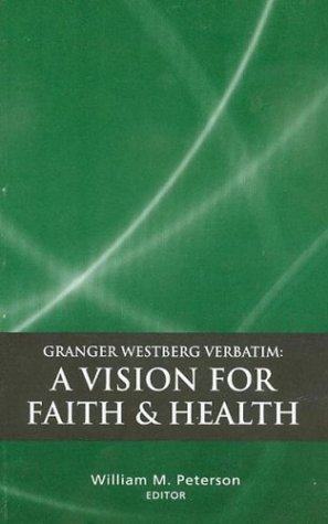Granger Westberg Verbatim: A Vision For Faith & Health