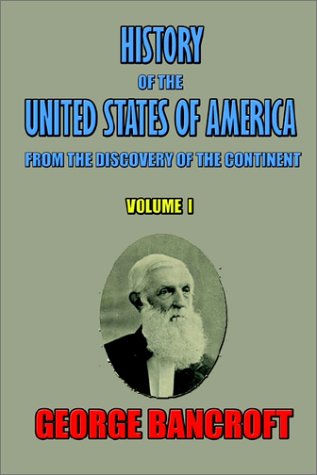 History of the United States of America, from the Discovery of the Continent, Volume I.