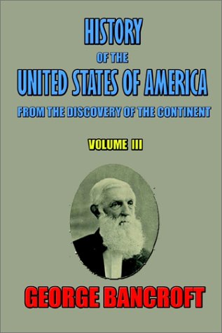 History of the United States of America, from the Discovery of the Continent, Volume Iii