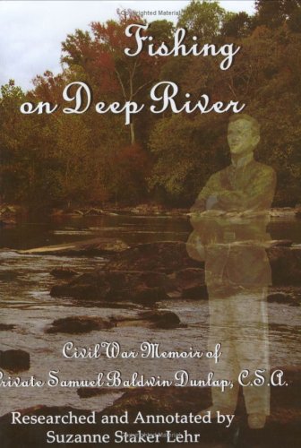 Fishing On Deep River: Civil War Memoir Of Pvt. Samuel Baldwin Dunlap, C.S.A.