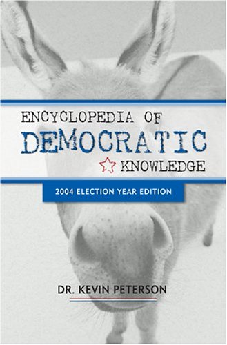Encyclopedia Of Democratic Knowledge, 2004 Election Year Edition