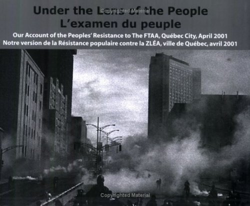Under The Lens Of The People: Our Account Of The Peoples' Resistance To The Ftaa, Québec City, April 2001