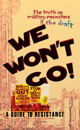 We Won'T Go: The Truth On Military Recruiters & The Draft-A Guide To Resistance