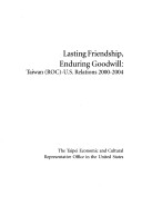 Lasting Friendship, Enduring Goodwill: Taiwan (ROC)-U.S. Relations, 2000-2004