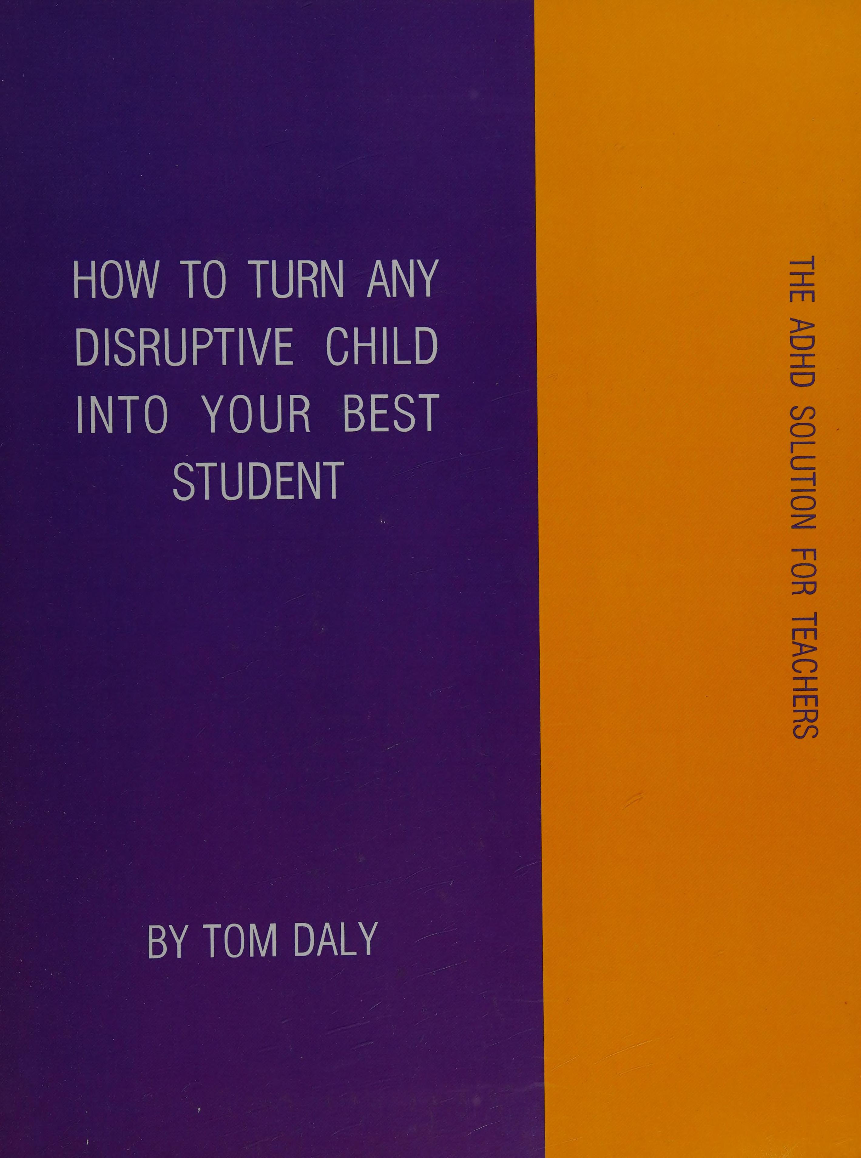 How to Turn Any Disruptive Child into Your Best Student the ADHD Solution for Teachers