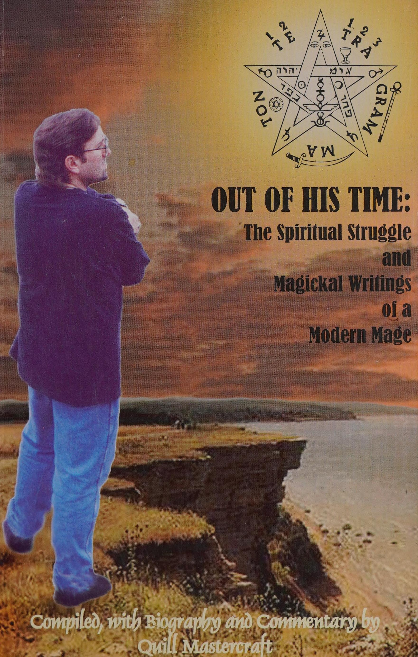 Out Of His Time: The Spiritual Struggle And Magickal Writings Of A Modern Mage