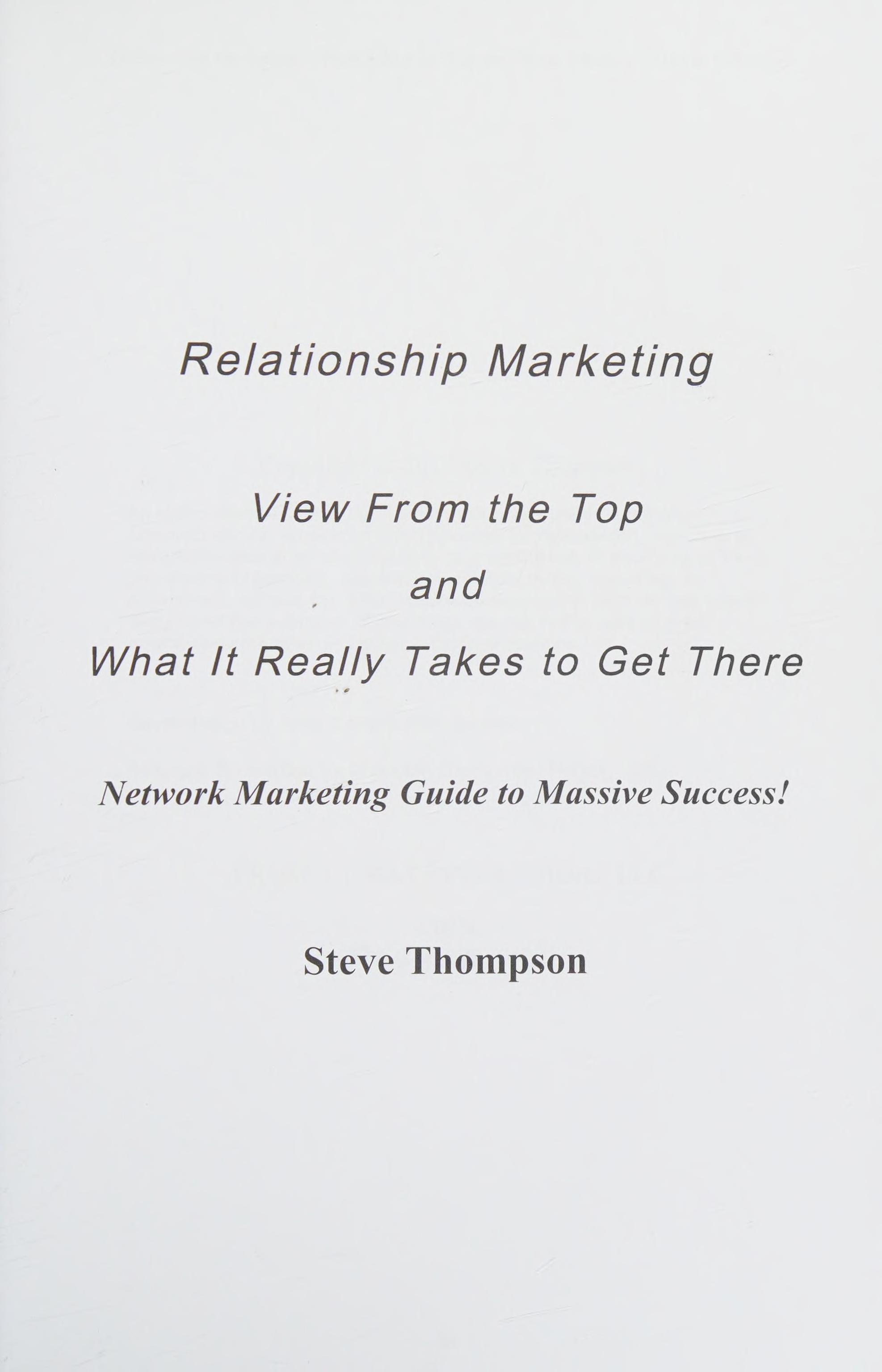 Relationship Marketing-View From The Top And What It Really Takes To Get There