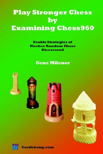 Play Stronger Chess By Examining Chess960: Usable Strategies Of Fischer Random Chess Discovered