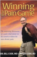 "Winning The Pain Game" The Surprising Discoveries Of A Pain Relief Doctor In His Search To Relieve His Own Chronic Pain.