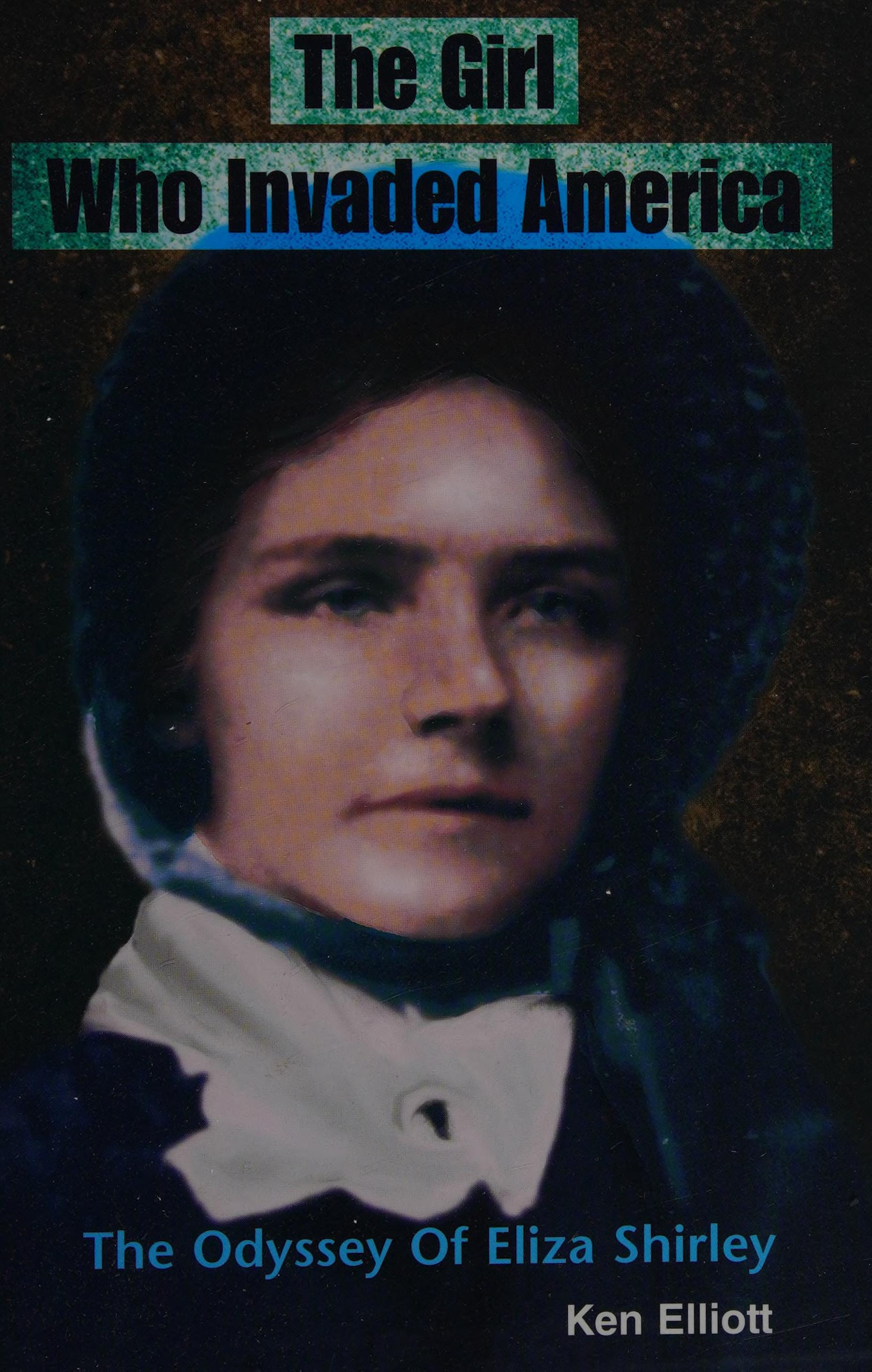 The Girl Who Invaded America: The Odyssey Of Eliza Shirley