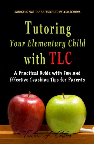 Tutoring Your Elementary Child With Tlc: A Practical Guide With Fun And Effective Teaching Tips For Parents