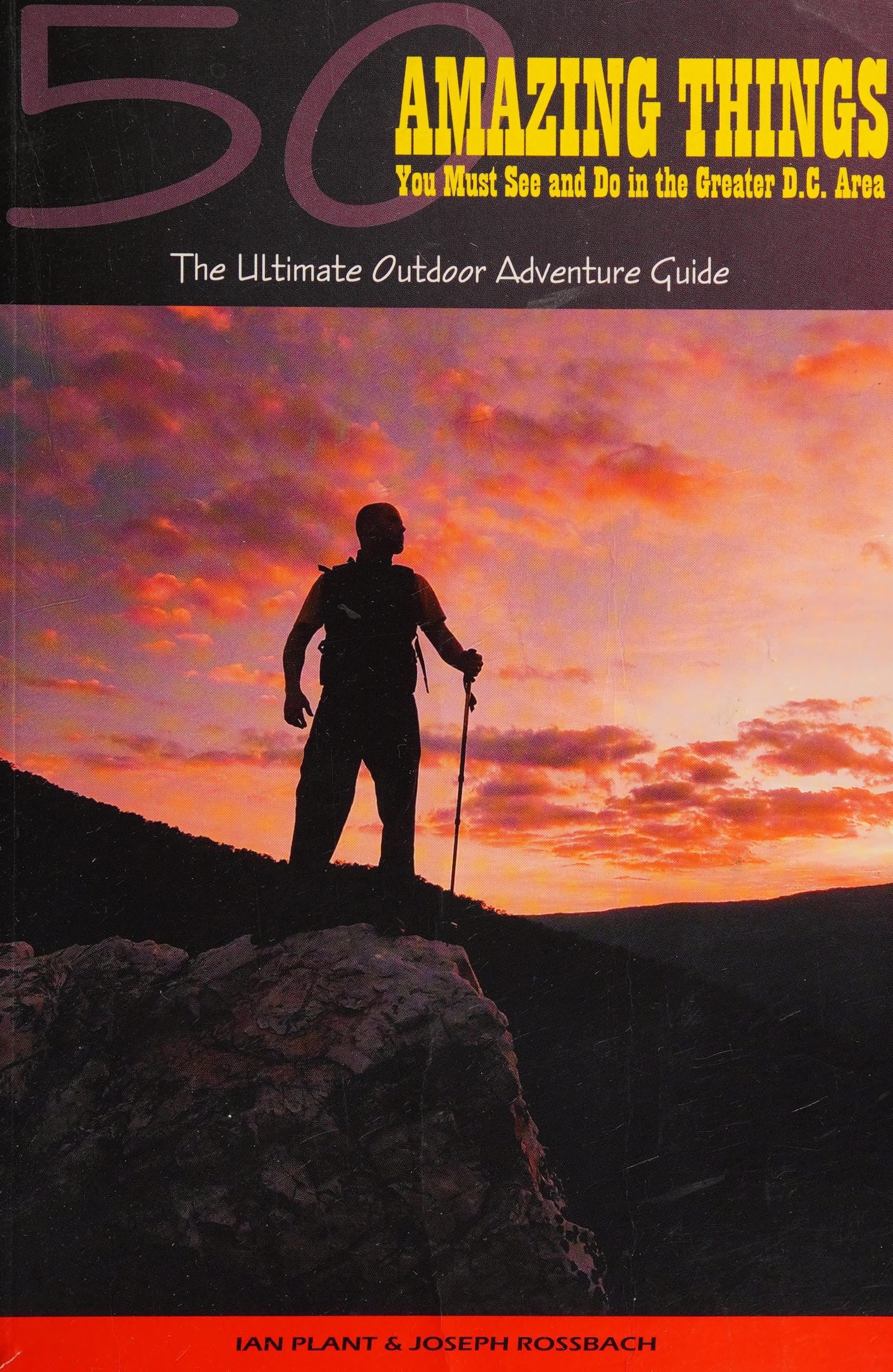 50 Amazing Things You Must See And Do In The Greater D.C. Area: The Ultimate Outdoor Adventure Guide