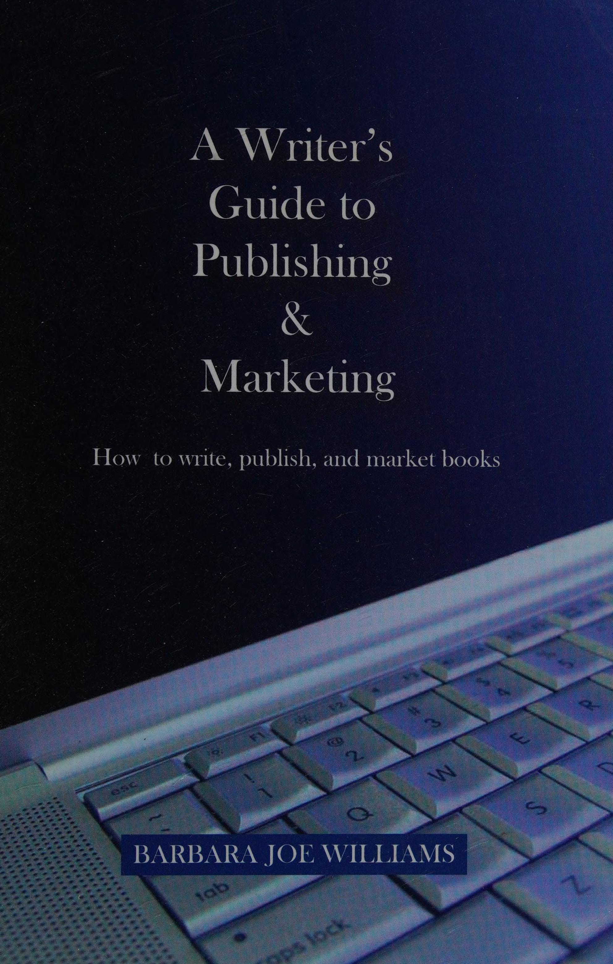A Writer'S Guide To Publishing & Marketing
