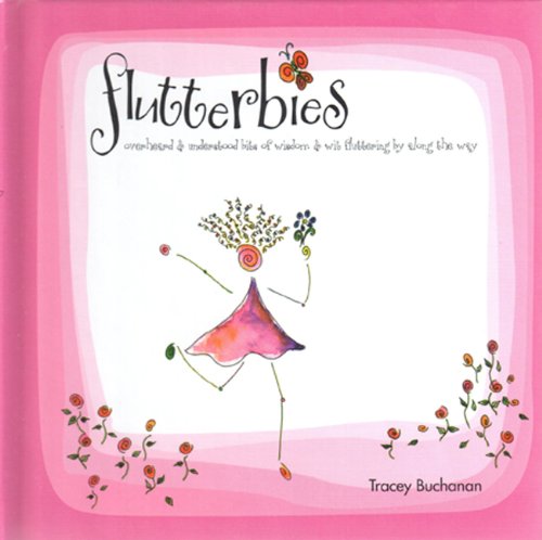 Flutterbies: Overheard & Understood Bits Of Wisdom & Wit Fluttering By Along The Way
