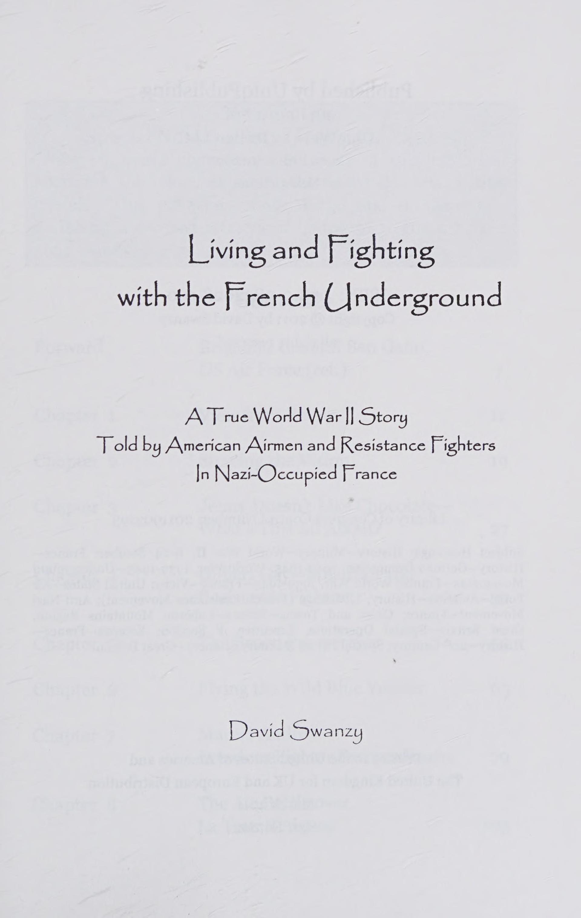 Living And Fighting With The French Underground: A True World War II Story Told By American Airmen And Resistance Fighters (Maquis) In Nazi Occupied F