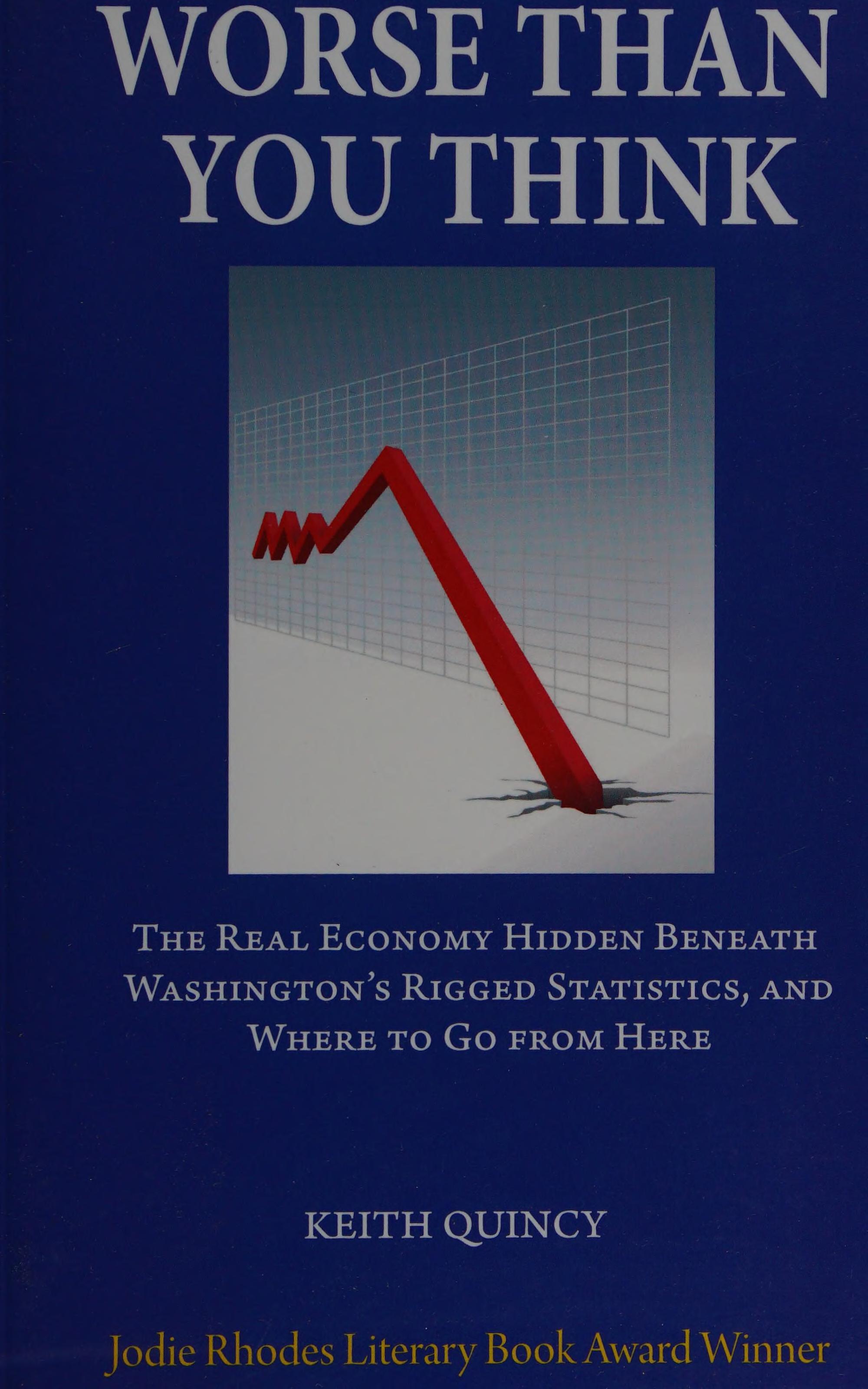 Worse Than You Think: The Real Economy Hidden Beneath Washington'S Rigged Statistics, And Where We Go From Here