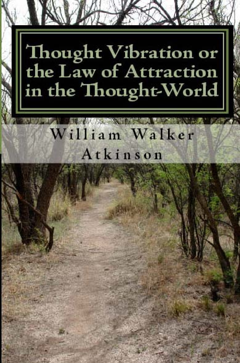 Thought Vibration or the Law of Attraction in the Thought-World