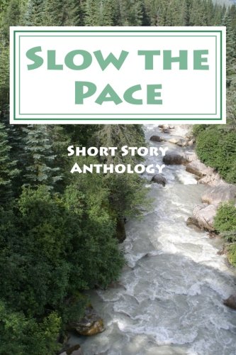 Slow The Pace: Short Story Anthology