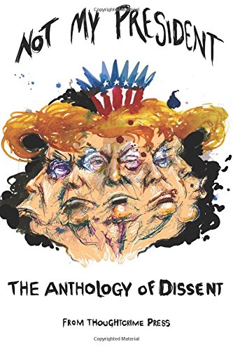 Not My President: The Anthology Of Dissent