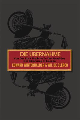 Die Ubernahme : Von Der Rock Machine Zu Den Bandidos