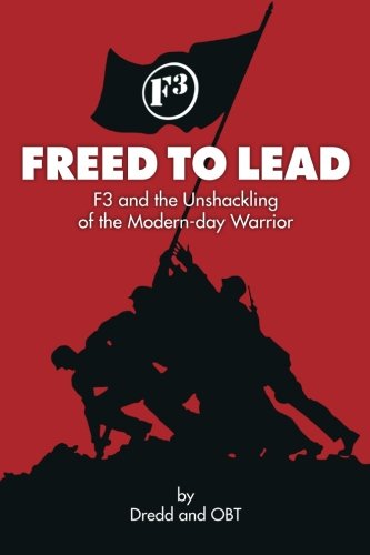 Freed To Lead: F3 And The Unshackling Of The Modern-Day Warrior