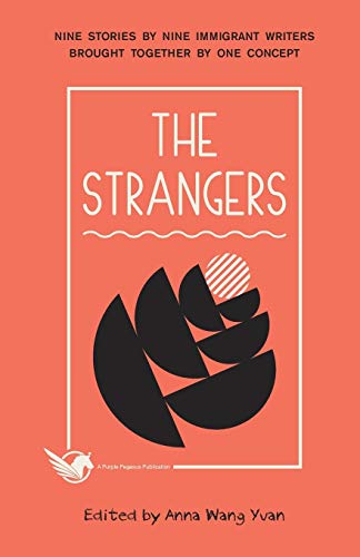 The Strangers : Nine Short Stories By Nine Ethnic Chinese Writers Brought Together By One Concept