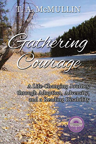Gathering Courage: A Life-Changing Journey Through Adoption, Adversity, And A Reading Disability