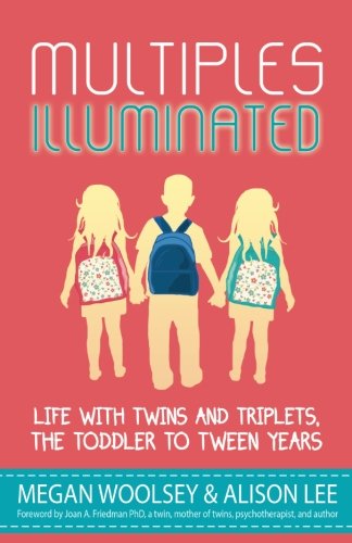 Multiples Illuminated: Life With Twins And Triplets, The Toddler To Tween Years