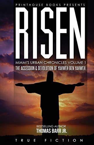 RISEN : The Accession And Devolution Of Yahweh Ben Yahweh