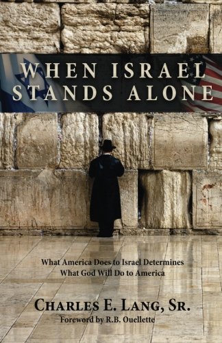 When Israel Stands Alone: What America Does To Israel Determines What God Does To America