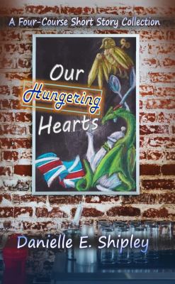 Our Hungering Hearts : A Four-Course Short Story Collection