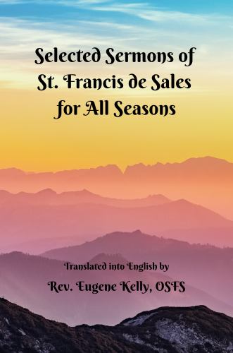 Selected Sermons Of St. Francis De Sales For All Seasons