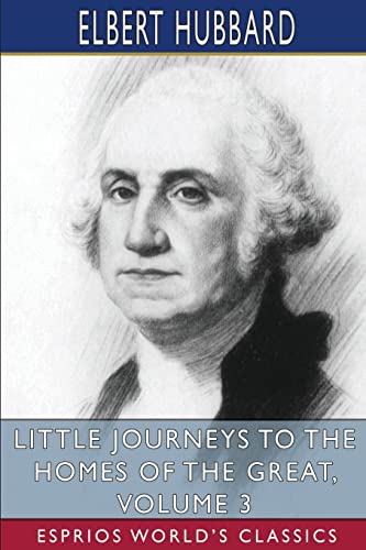 Little Journeys to the Homes of the Great, Volume 3