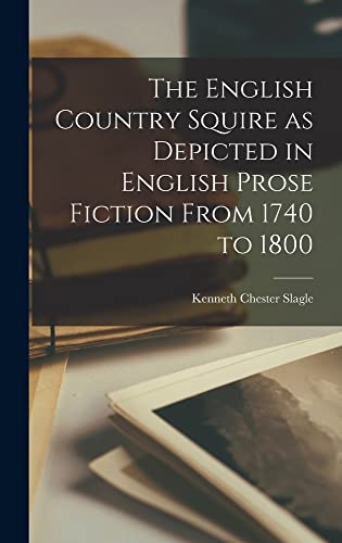 The English Country Squire As Depicted In English Prose Fiction From 1740 To 1800