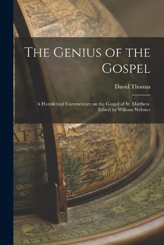 Genius of the Gospel; a Homiletical Commentary on the Gospel of St. Matthew. Edited by William Webster