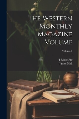 Western Monthly Magazine Volume; Volume 1