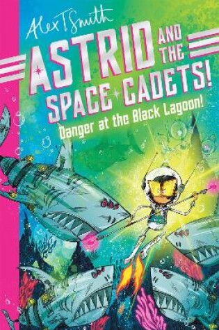 Astrid and the Space Cadets: Danger at the Black Lagoon!