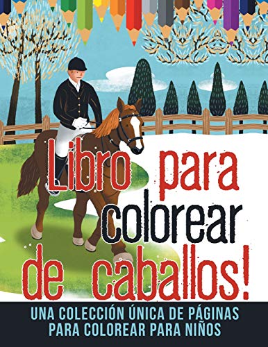Libro Para Colorear de Caballos! Una Colección Única de Páginas Para Colorear Para Niños