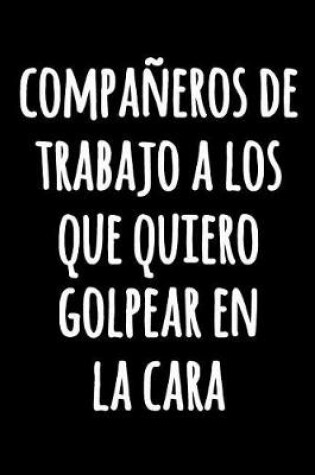 Compañeros de Trabajo a Los Que Quiero Golpear En la Cara