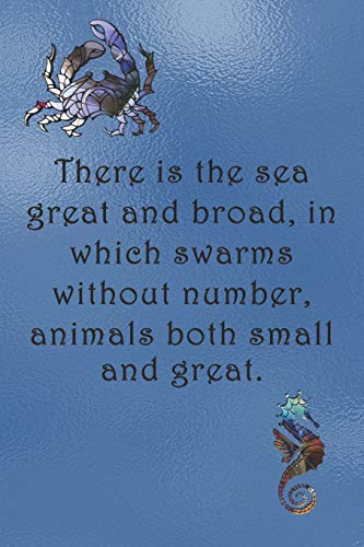 There Is the Sea Great and Broad, in Which Swarms Without Number, Animals Both Small and Great.