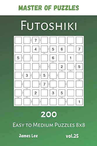 Master of Puzzles - Futoshiki 200 Easy to Medium Puzzles 8x8 Vol.25