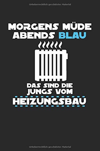 Morgens Mude Abends Blau das Sind Die Jungs Vom Heizungsbau