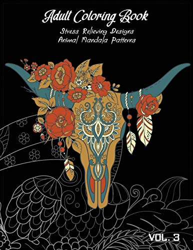 Adult Coloring Book Vol.3: Stress Relieving Designs, Animals Doodle And Mandala Patterns Coloring Book For Adults Vol.3