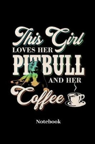 This Girl Loves Her Pitbull and Her Coffee Notebook