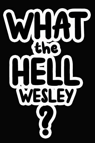 What the Hell Wesley?