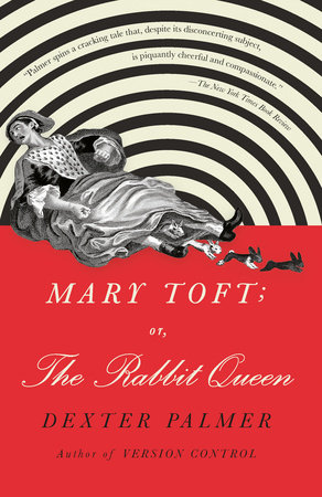 Mary Toft or, The Rabbit Queen
