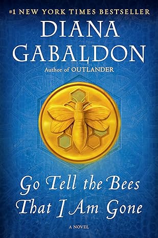 Go Tell The Bees That I Am Gone by Diana Gabaldon, ISBN 9781101885703