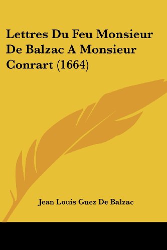 Lettres Du Feu Monsieur De Balzac A Monsieur Conrart 1664 French Edition